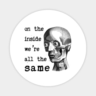 On the inside we are all the same Magnet